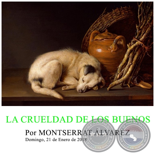 LA CRUELDAD DE LOS BUENOS - Por MONTSERRAT ÁLVAREZ - Domingo, 21 de Enero de 2018